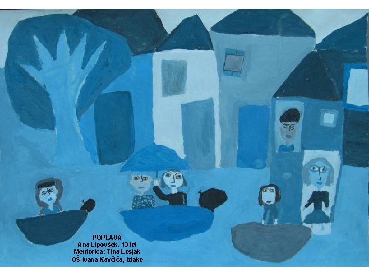 POPLAVA Ana Lipovšek, 13 let Mentorica: Tina Lesjak OŠ Ivana Kavčiča, Izlake 