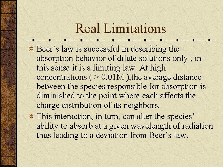 Real Limitations Beer’s law is successful in describing the absorption behavior of dilute solutions