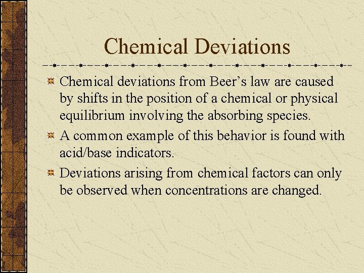 Chemical Deviations Chemical deviations from Beer’s law are caused by shifts in the position