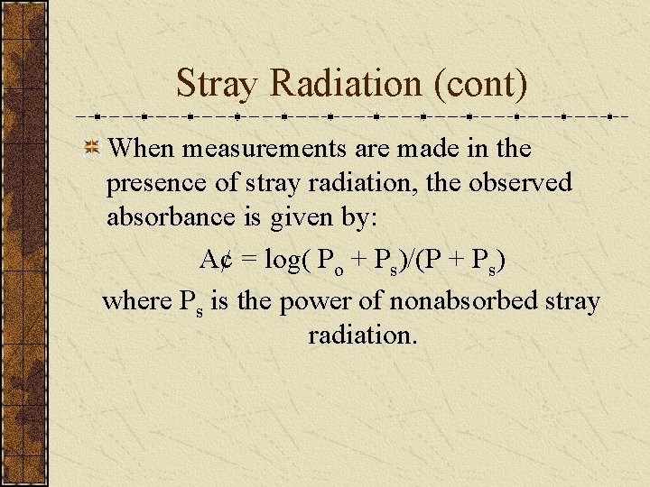 Stray Radiation (cont) When measurements are made in the presence of stray radiation, the