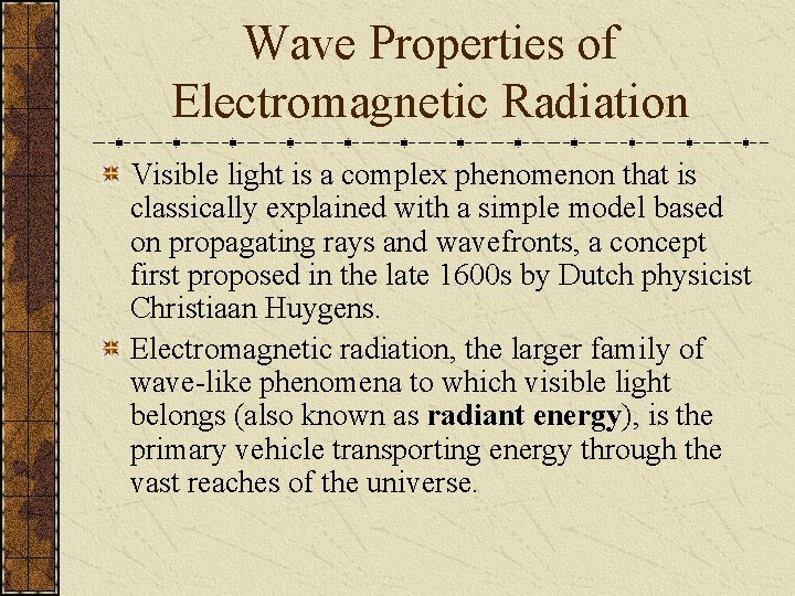 Wave Properties of Electromagnetic Radiation Visible light is a complex phenomenon that is classically
