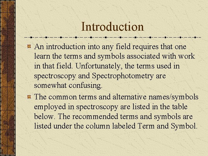 Introduction An introduction into any field requires that one learn the terms and symbols
