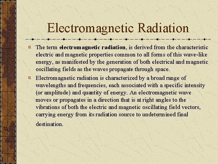 Electromagnetic Radiation The term electromagnetic radiation, is derived from the characteristic electric and magnetic
