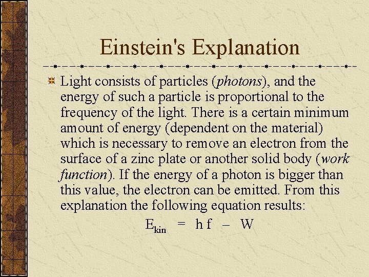 Einstein's Explanation Light consists of particles (photons), and the energy of such a particle