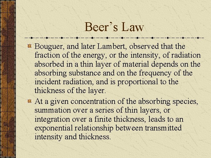 Beer’s Law Bouguer, and later Lambert, observed that the fraction of the energy, or