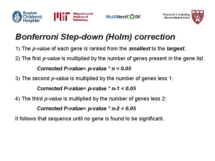 Research Computing Harvard Medical School Bonferroni Step-down (Holm) correction 1) The p-value of each