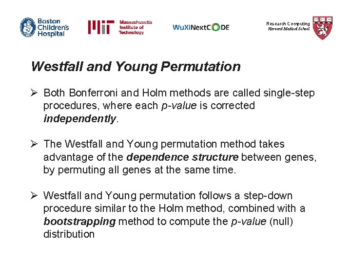 Research Computing Harvard Medical School Westfall and Young Permutation Ø Both Bonferroni and Holm