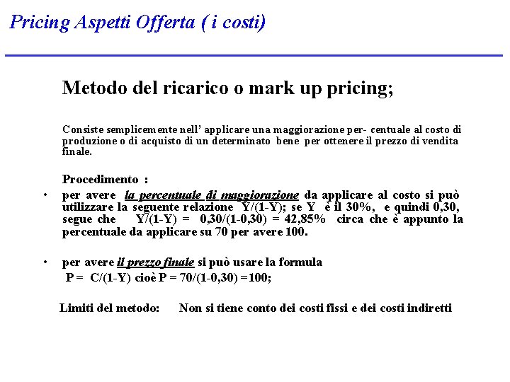 Pricing Aspetti Offerta ( i costi) Metodo del ricarico o mark up pricing; Consiste