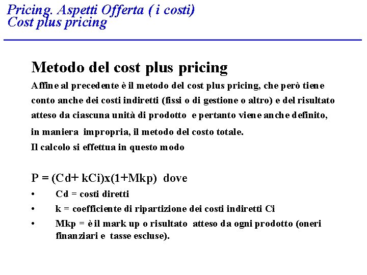 Pricing. Aspetti Offerta ( i costi) Cost plus pricing Metodo del cost plus pricing