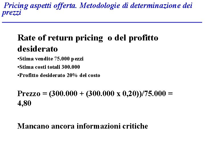 Pricing aspetti offerta. Metodologie di determinazione dei prezzi Rate of return pricing o del