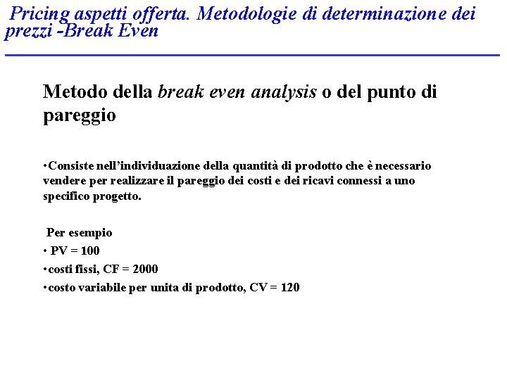 Pricing aspetti offerta. Metodologie di determinazione dei prezzi -Break Even Metodo della break even