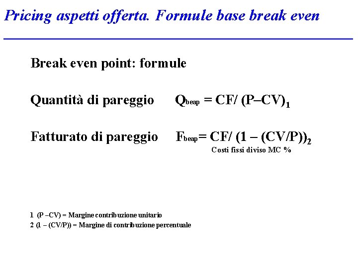 Pricing aspetti offerta. Formule base break even Break even point: formule Quantità di pareggio