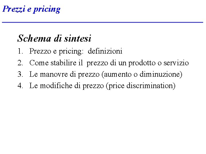 Prezzi e pricing Schema di sintesi 1. 2. 3. 4. Prezzo e pricing: definizioni