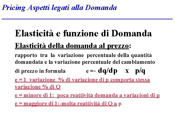 Pricing Aspetti legati alla Domanda Elasticità e funzione di Domanda Elasticità della domanda al