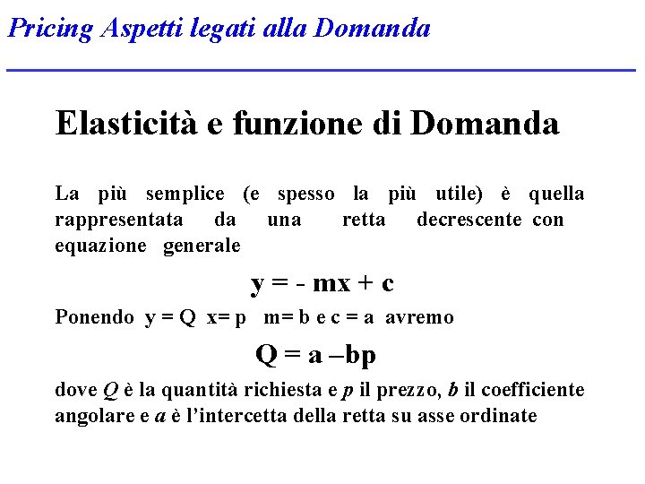 Pricing Aspetti legati alla Domanda Elasticità e funzione di Domanda La più semplice (e