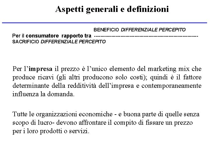 Aspetti generali e definizioni BENEFICIO DIFFERENZIALE PERCEPITO Per il consumatore rapporto tra ---------------------------------SACRIFICIO DIFFERENZIALE