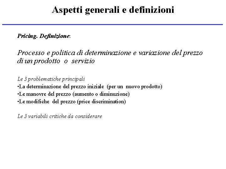 Aspetti generali e definizioni Pricing. Definizione: Processo e politica di determinazione e variazione del