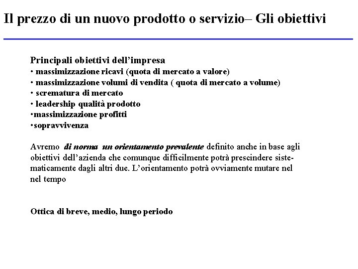 Il prezzo di un nuovo prodotto o servizio– Gli obiettivi Principali obiettivi dell’impresa •