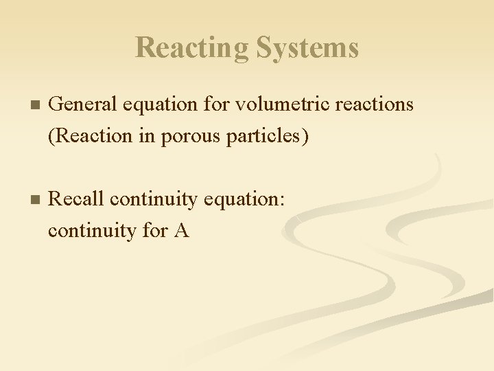 Reacting Systems n General equation for volumetric reactions (Reaction in porous particles) n Recall