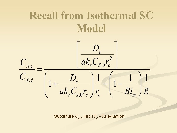 Recall from Isothermal SC Model Substitute CA, c into (Tc –Tf) equation 
