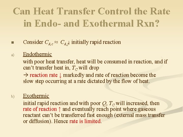 Can Heat Transfer Control the Rate in Endo- and Exothermal Rxn? n Consider CA,
