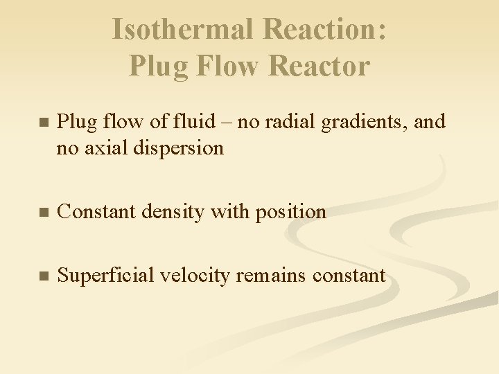 Isothermal Reaction: Plug Flow Reactor n Plug flow of fluid – no radial gradients,
