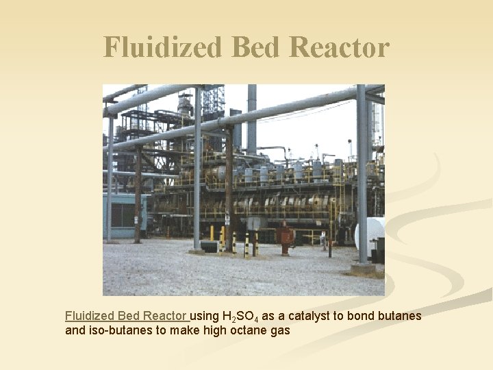 Fluidized Bed Reactor using H 2 SO 4 as a catalyst to bond butanes