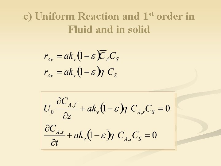c) Uniform Reaction and 1 st order in Fluid and in solid 