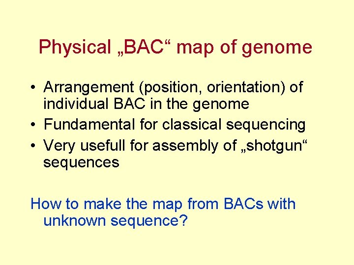 Physical „BAC“ map of genome • Arrangement (position, orientation) of individual BAC in the