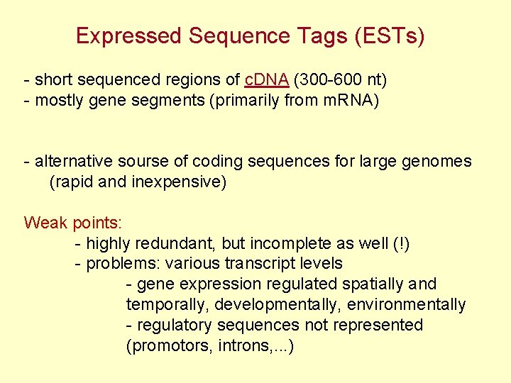 Expressed Sequence Tags (ESTs) - short sequenced regions of c. DNA (300 -600 nt)