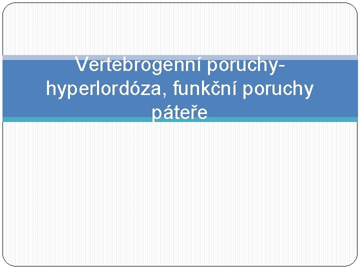 Vertebrogenní poruchyhyperlordóza, funkční poruchy páteře 