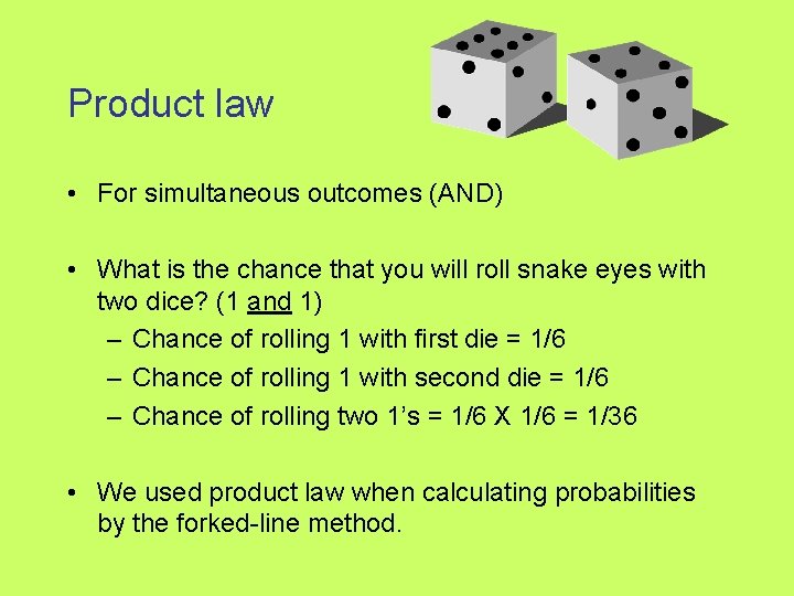 Product law • For simultaneous outcomes (AND) • What is the chance that you