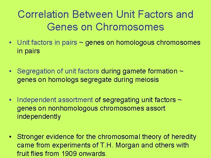 Correlation Between Unit Factors and Genes on Chromosomes • Unit factors in pairs ~