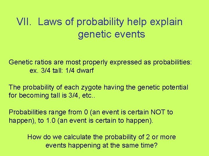 VII. Laws of probability help explain genetic events Genetic ratios are most properly expressed