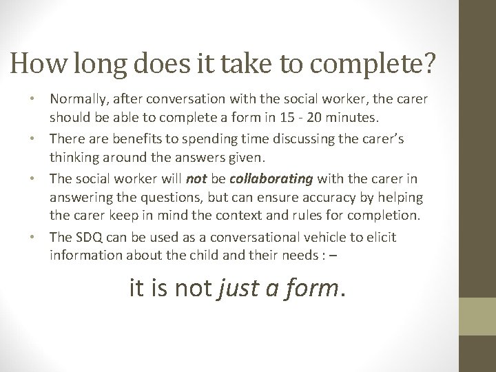 How long does it take to complete? • Normally, after conversation with the social