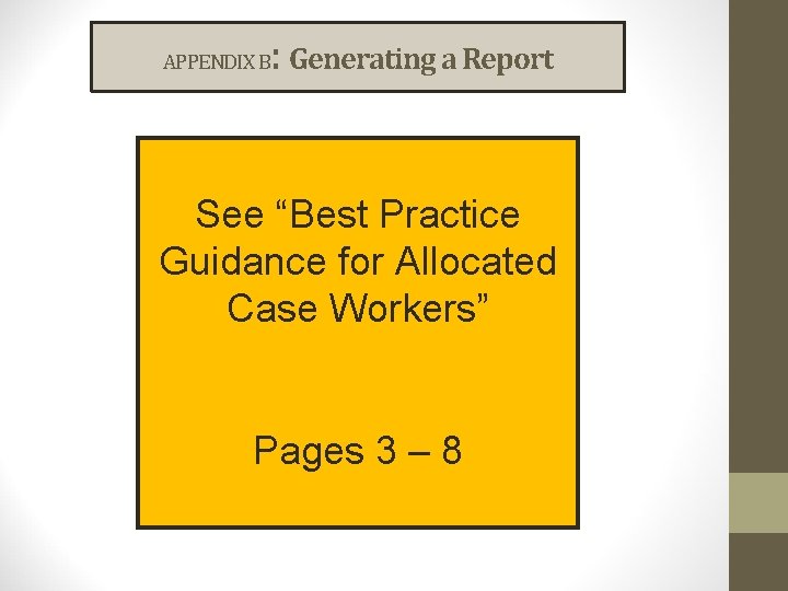 : Generating a Report APPENDIX B See “Best Practice Guidance for Allocated Case Workers”