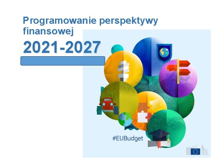 Programowanie perspektywy finansowej 2021 -2027 