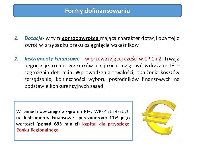 Formy dofinansowania 1. Dotacje w tym pomoc zwrotna mająca charakter dotacji opartej o zwrot