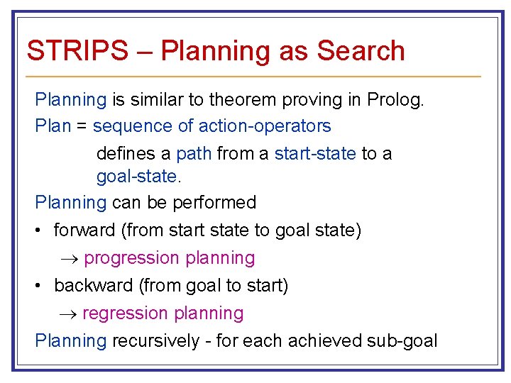 STRIPS – Planning as Search Planning is similar to theorem proving in Prolog. Plan