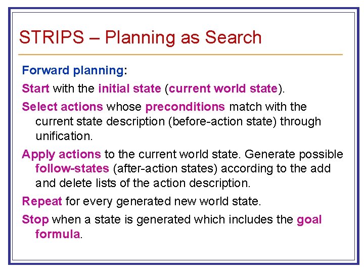 STRIPS – Planning as Search Forward planning: Start with the initial state (current world