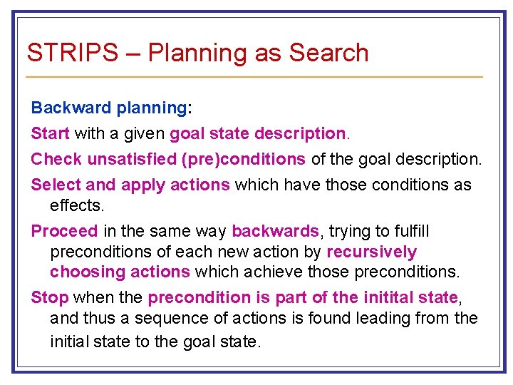 STRIPS – Planning as Search Backward planning: Start with a given goal state description.