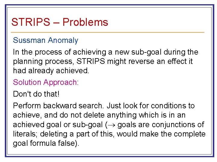 STRIPS – Problems Sussman Anomaly In the process of achieving a new sub-goal during
