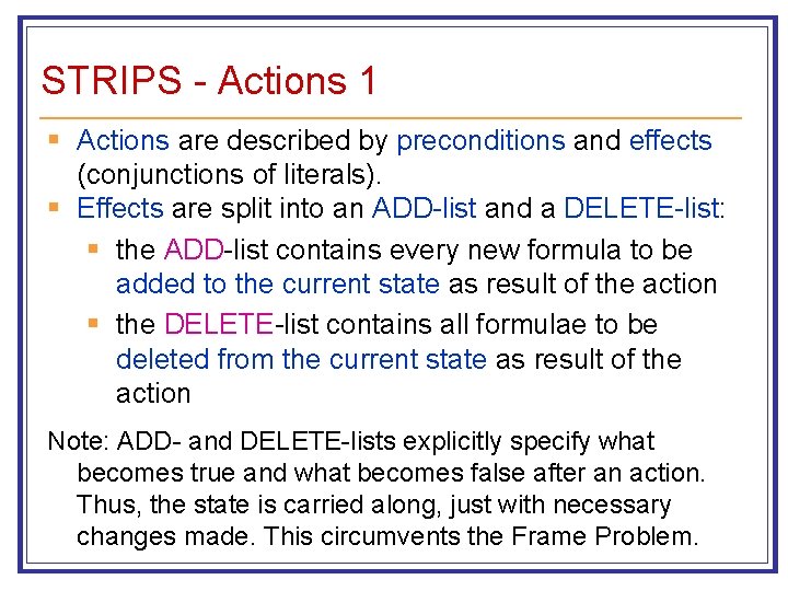 STRIPS - Actions 1 § Actions are described by preconditions and effects (conjunctions of