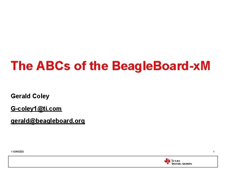 The ABCs of the Beagle. Board-x. M Gerald Coley G-coley 1@ti. com gerald@beagleboard. org