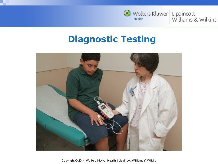 Diagnostic Testing Copyright © 2014 Wolters Kluwer Health | Lippincott Williams & Wilkins 