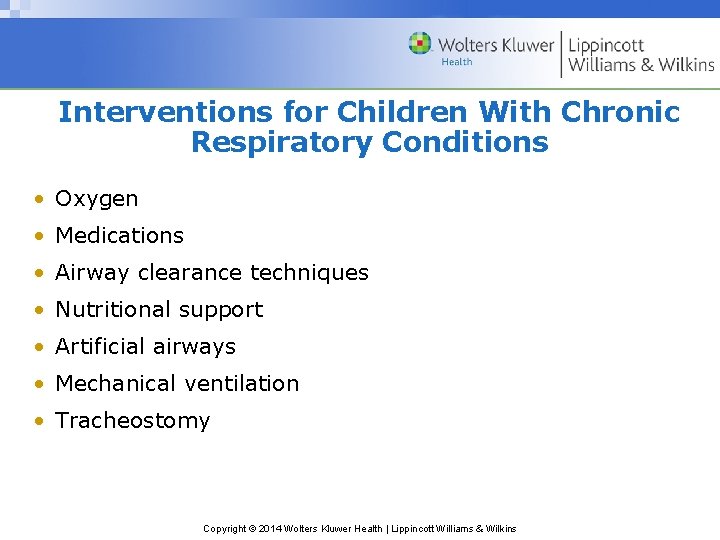 Interventions for Children With Chronic Respiratory Conditions • Oxygen • Medications • Airway clearance