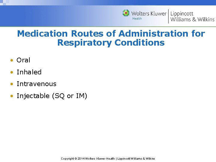 Medication Routes of Administration for Respiratory Conditions • Oral • Inhaled • Intravenous •