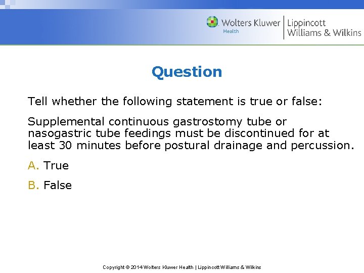 Question Tell whether the following statement is true or false: Supplemental continuous gastrostomy tube