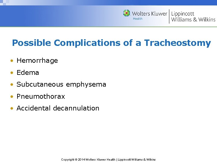 Possible Complications of a Tracheostomy • Hemorrhage • Edema • Subcutaneous emphysema • Pneumothorax