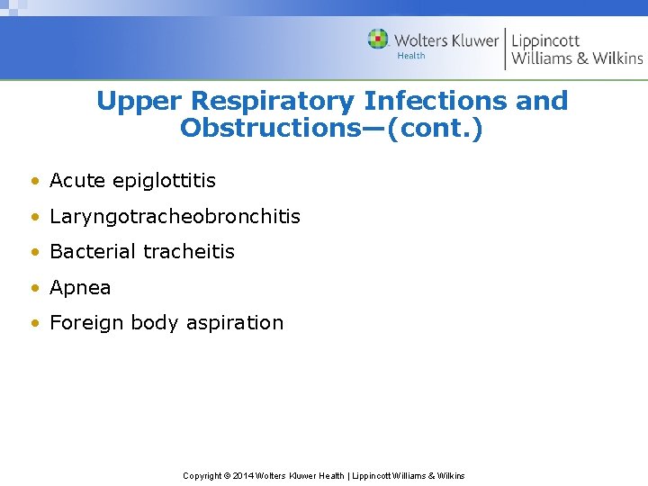 Upper Respiratory Infections and Obstructions—(cont. ) • Acute epiglottitis • Laryngotracheobronchitis • Bacterial tracheitis